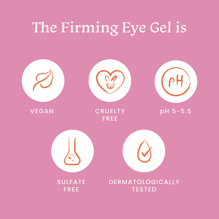Firming Eye Gel is vegan, cruelty free, sulphate free & dermatologically tested