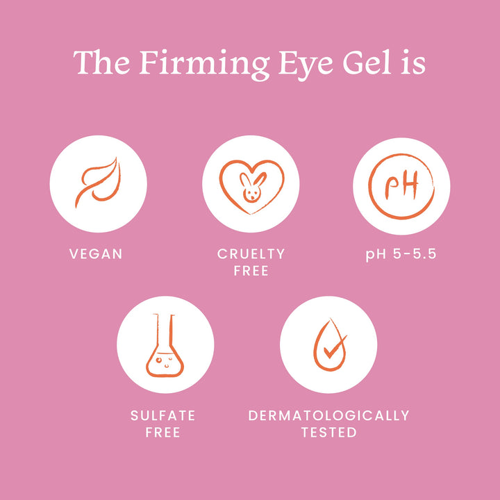 Firming Eye Gel is vegan, cruelty free, sulphate free & dermatologically tested